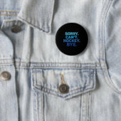 Sorry Can't Hockey Bye Ronde Button 5,7 Cm (In situ)