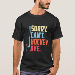 Sorry Cant. Hockey Vaarwel IJshockey Sport  T-shirt
