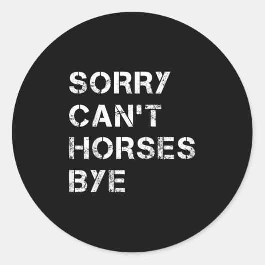 Sorry Can't Horses Bye Funny Horse Ronde Sticker (Voorkant)