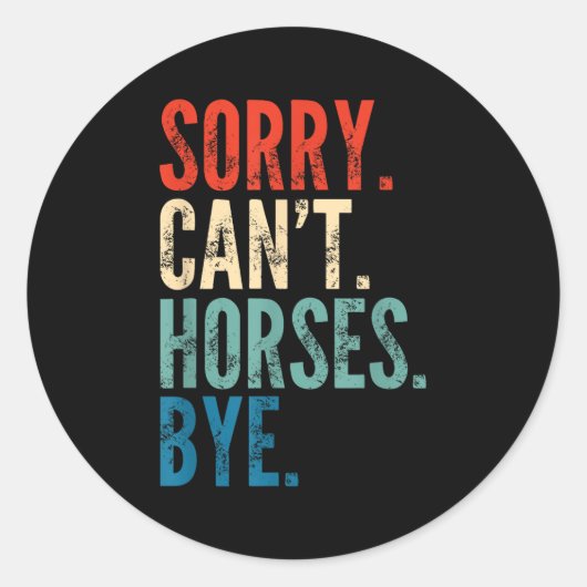Sorry Can't Horses Bye Funny Riding Equestrian Vin Ronde Sticker (Voorkant)