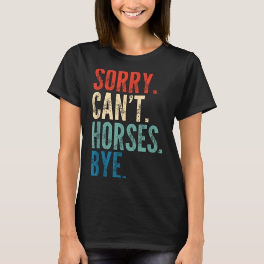 Sorry Can't Horses Bye Funny Riding Equestrian Vin T-shirt (Voorkant)