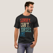 Sorry Can't Horses Bye Funny Riding Equestrian Vin T-shirt (Voorkant volledig)