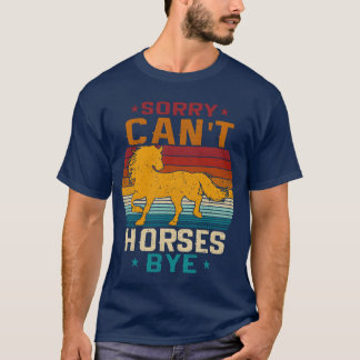 Sorry Cant Horses Bye Grappig oud Paard fami T-shirt