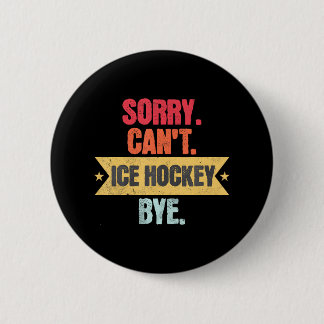 Sorry Cant ijshockey Bye Grappig ijshockey Ronde Button 5,7 Cm