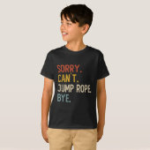 Sorry Can't Jump Rope Bye Shirts Funny Jump Rope L (Voorkant volledig)