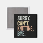 Sorry Can't Knitting Bye Funny Knitting Lovers  Magneet (Voorkant / Achterkant)