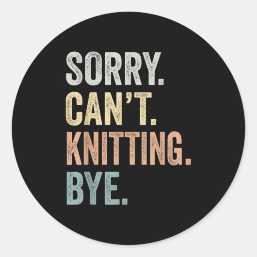 Sorry Can't Knitting Bye Funny Knitting Lovers Ronde Sticker (Voorkant)