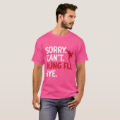 Sorry Cant Kung Fu Bye Kung Fu T-shirt (Voorkant volledig)