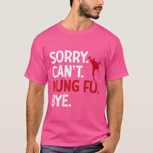 Sorry Cant Kung Fu Bye Kung Fu T-shirt (Voorkant)