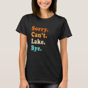 Sorry can't Lake Bye - Lake lover sarcastische man T-shirt