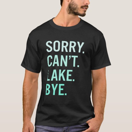 Sorry Can'T Lake Bye Lake T-shirt (Voorkant)