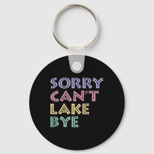 Sorry Can't Lake Bye Sleutelhanger
