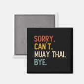 Sorry Can't Muay Thai Bye Shirts Funny Muay Thai L Magneet (Voorkant / Achterkant)