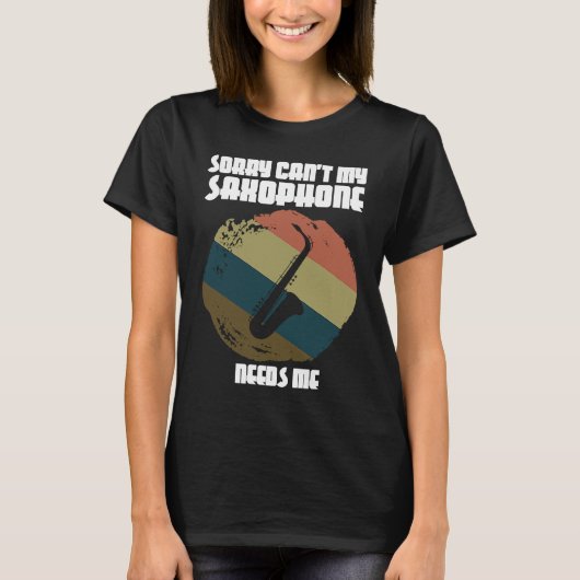 sorry can't my saxophone needs me saxophone player t-shirt (Voorkant)
