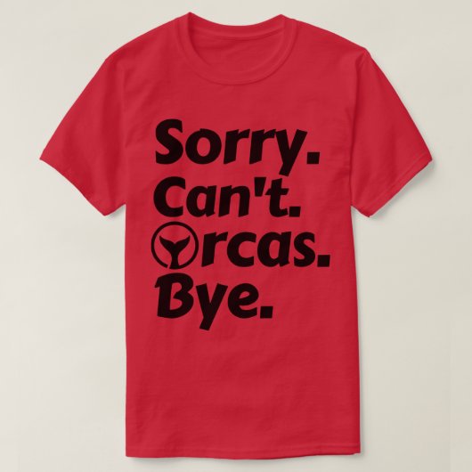 Sorry Cant Orcas Bye 14 T-shirt (Design voorkant)
