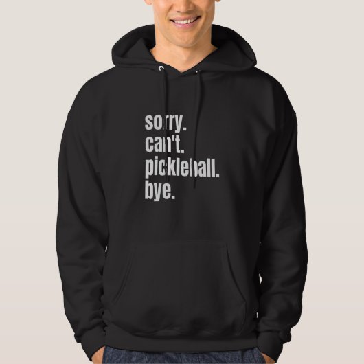 Sorry Can't Pickleball Bye Funny Pickleball Player Hoodie (Voorkant)