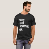 Sorry Can't Pickleball Bye Funny Pickleball Player T-shirt (Voorkant volledig)