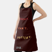 Sorry Can't Pottery Bye - Retro Funny Excuse Sayin Schort (Insitu)