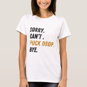 Sorry Can't Puck Drop Tot Hockey T-shirt
