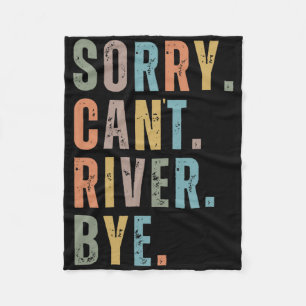 Sorry Can't River Bye Fleece Deken