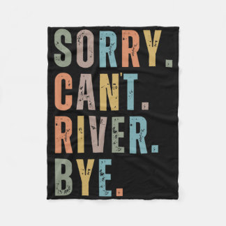 Sorry Can't River Bye  Fleece Deken