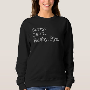 Sorry Cant Rugby Bye Sarcastisch Trui