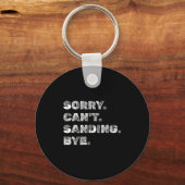 Sorry Can't Sanding Bye - Funny Woodworking Carpen Sleutelhanger (Voorkant)