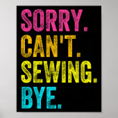 Sorry Can't Sewing Bye Teacher Student Funny Sewin Poster (Voorkant)