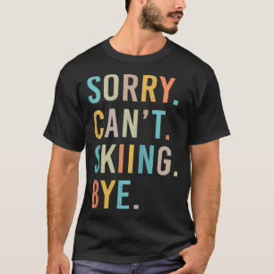 Sorry Cant Skien Grappig voor Skier snowboard lief T-shirt