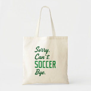 Sorry Can't Soccer Bye Tote Bag