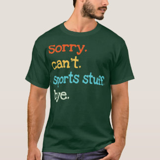 Sorry Cant Sports Stuff dag T-shirt