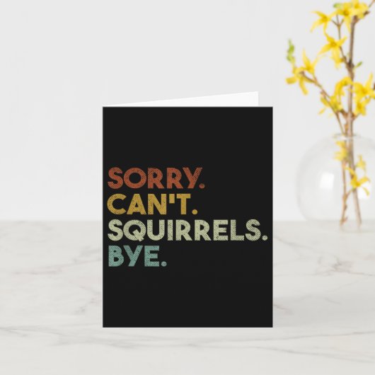 Sorry Can't Squirrels Bye Funny Squirrels Kaart (Gele Bloem)