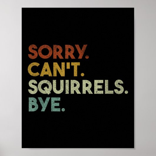 Sorry Can't Squirrels Bye Funny Squirrels Poster (Voorkant)
