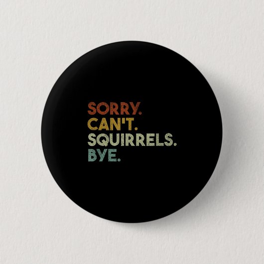 Sorry Can't Squirrels Bye Funny Squirrels Ronde Button 5,7 Cm (Voorkant)