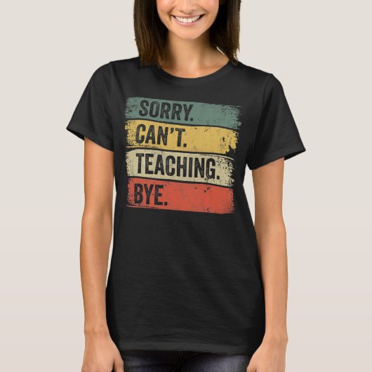 Sorry Can't Teaching Bye  T-shirt (Voorkant)