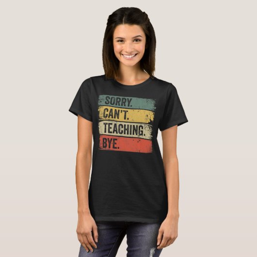 Sorry Can't Teaching Bye  T-shirt (Voorkant volledig)