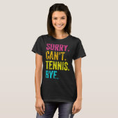 Sorry Can't Tennis Bye Teacher Student Funny Tenni T-shirt (Voorkant volledig)