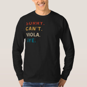 Sorry Cant Viola Bye Grappig Viola Speler T-shir T-shirt