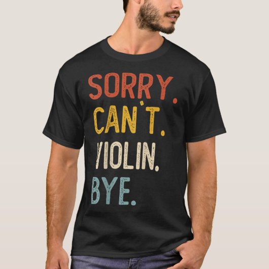Sorry Can't Violin Bye Shirts Funny Violin Lovers (Voorkant)