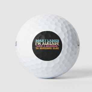 Sorry dames, ik ben al een broer voor iemand. golfballen
