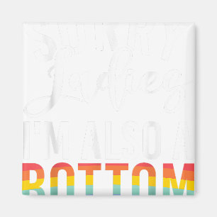 Sorry Dames im ook een Bottom Gay Magneet