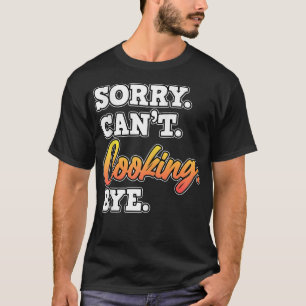 Sorry dat Cant Cooking Dag Cook Chef Kitchen Food T-shirt