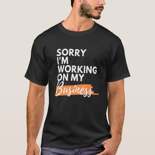 Sorry dat ik aan mijn bedrijf werk, grappige klein t-shirt (Voorkant)