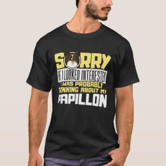 Sorry dat ik aan mijn Papillon Dog Spaniel denk T-shirt