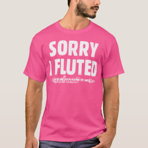Sorry dat ik de muziek fluitist funny fluitmuziek t-shirt