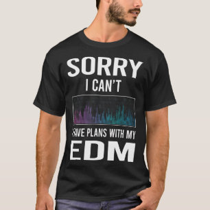 Sorry dat ik EDM verkanteer T-shirt