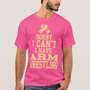 Sorry dat ik geen arm worstelen Cadeau kan hebben T-shirt