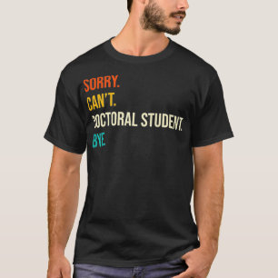 Sorry dat ik geen doctoraatsstudent kan zijn, laat t-shirt