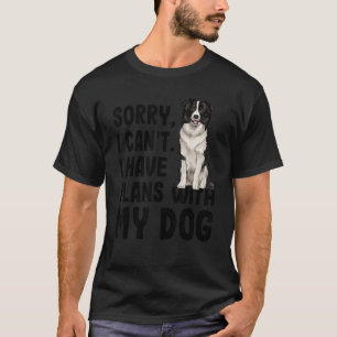 Sorry dat ik geen plannen heb met mijn Border Coll T-shirt