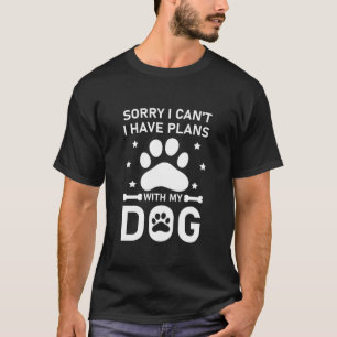 Sorry dat ik geen plannen heb met mijn hond t-shirt